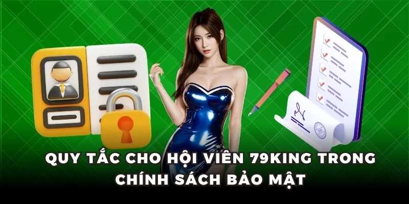 Quy tắc cho hội viên 79King trong chính sách bảo mật