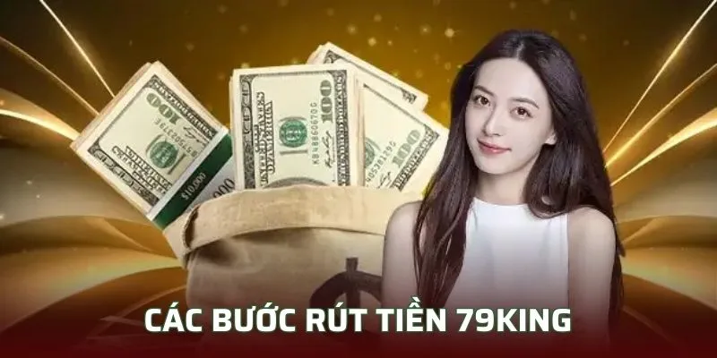 Chỉ bạn các thao tác Rút Tiền 79King