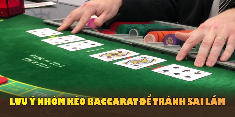 Lưu ý nhóm kéo game bài Baccarat để tránh sai lầm khi tham gia