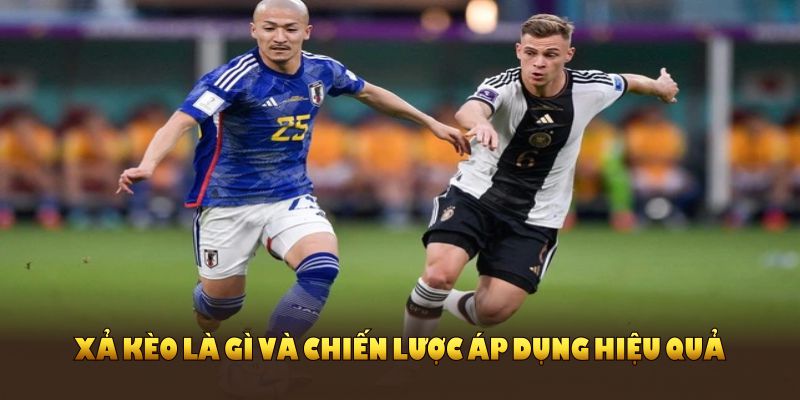 Chiến thuật áp dụng xả kèo hiệu quả bạn nên biết